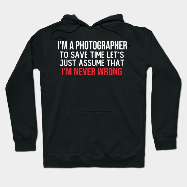 i m a photographer to save time let s just assume that i m never wrong funny masks Hoodie by T-shirt verkaufen